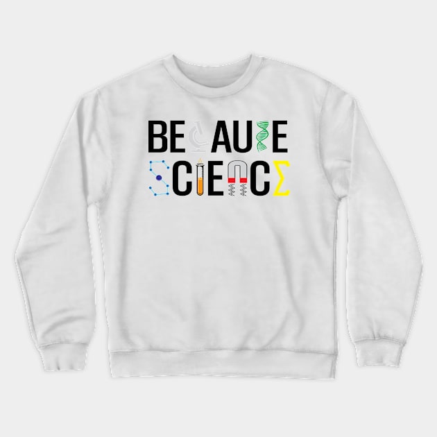 Because Science Crewneck Sweatshirt by Miranda Nelson